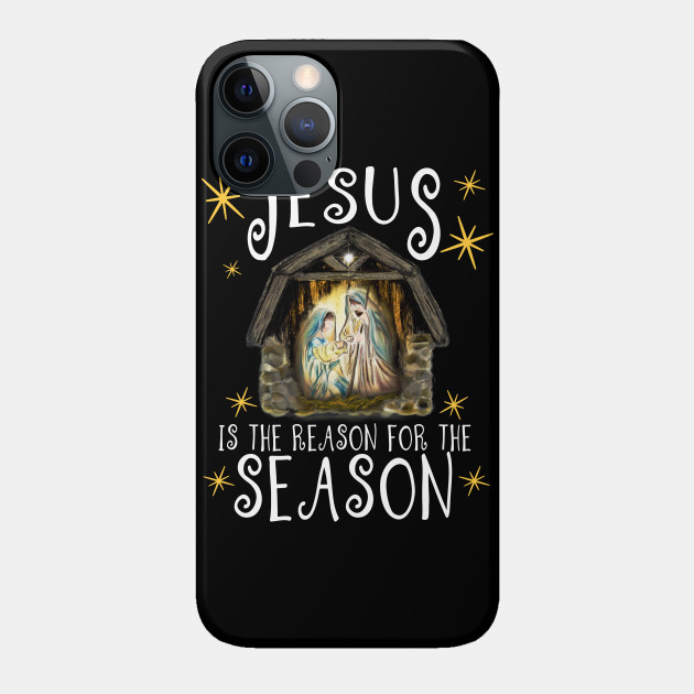 Christmas Nativity Jesus Is The Reason For The Season - Jesus Christ - Phone Case