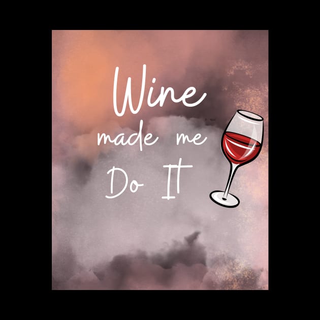 Wine Made Me Do It / Awesome Wine Lover Gift by ELMAARIF