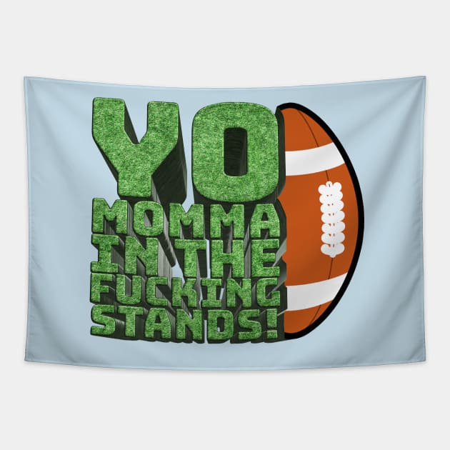 Yo Momma in the F**king Stands! - Your Mom's House Intro Quote Tapestry by Ina