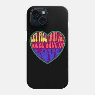 Let all that you do be done in love. 1 COR 16:14 Phone Case