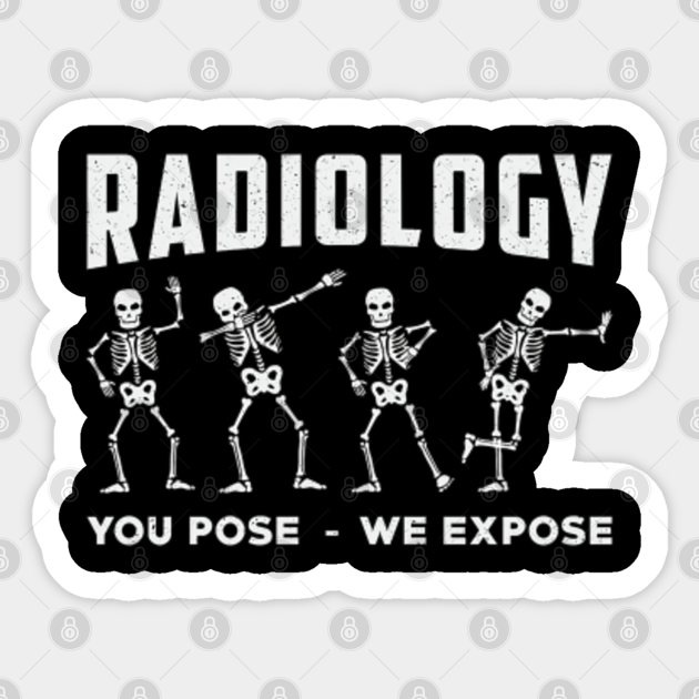 Radiology You Pose We Expose Technologist Xray Radiology You Pose We