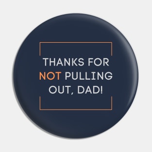 Thanks for not pulling out, dad! 2020 Father's day gift idea Pin