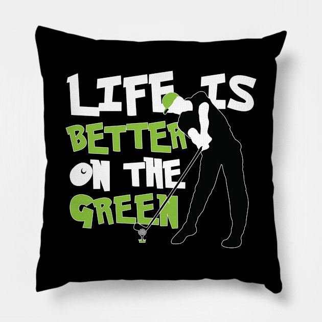 Life is Better on the Green Golf Pillow by golf365