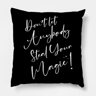 Don't Let Anybody Steal Your Magic Spiritual Inspirational Pillow