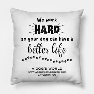 (Back) We Work Hard So Your Dog Can Have A Better Life - A Dog's World Pillow