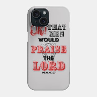 Oh That Men Would Praise Phone Case