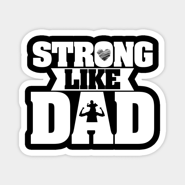 Strong Like Dad - Father Appreciation (Design 2) Magnet by happiBod