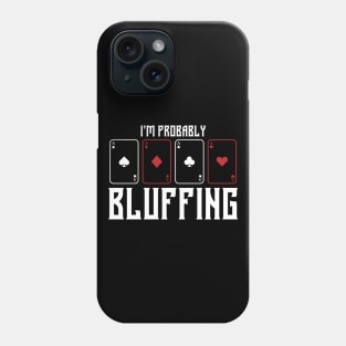 im probably bluffing funny poker player Phone Case