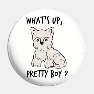 Whats up, pretty boy? Pin