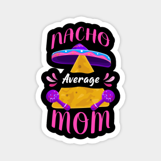 Nacho Average Mom Cinco de Mayo Magnet