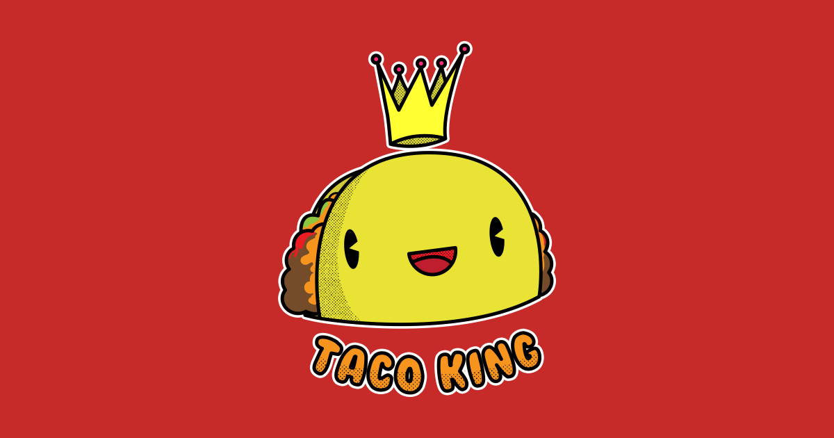 Taco King Taco TShirt TeePublic
