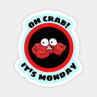 Oh Crab Its Monday - Cute Crab Pun Magnet