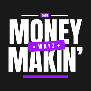 Money Makin' Wayz Motivational Design T-Shirt T-Shirt T-Shirt