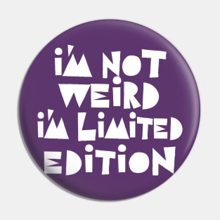 I'm Not Weird I'm Limited Edition Pin