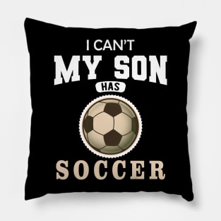 Soccer Mom - I can't my son has soccer Pillow