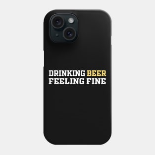 Drinking Beer Feeling Fine | Funny Saying Phone Case