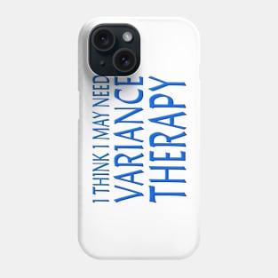 I Think I May Need Variance Therapy Blue Phone Case