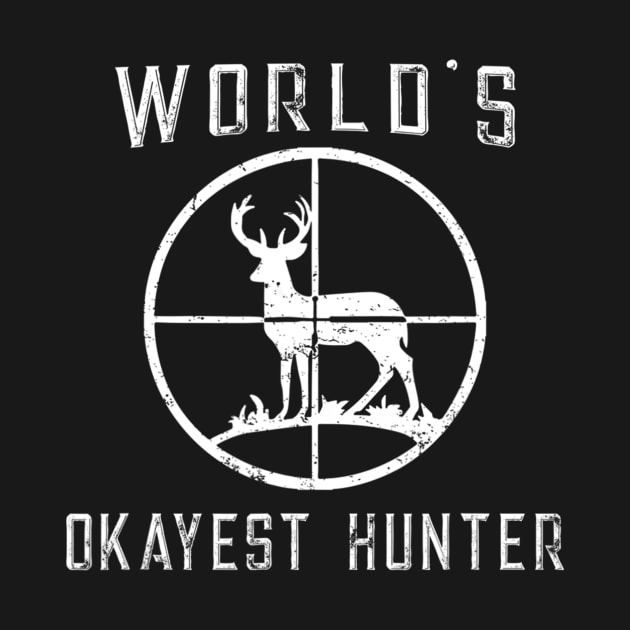 World's Okayest Hunter Shirt Funny Hunting Gift by wcfrance4