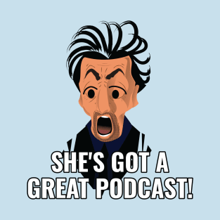 She's Got a Great Podcast! T-Shirt