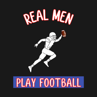 Real Men Play Football T-Shirt