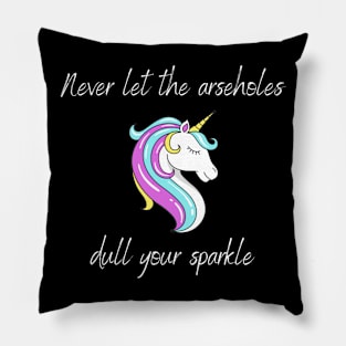 Don't Let The Arseholes Dull Your Sparkle Pillow