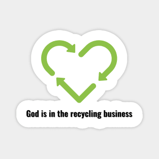 God is in the recycling business V2 Black Lettering Magnet