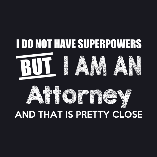 I Do Not Have Superpowers But I Am An Attorney And That Is Pretty Close by AlexWu