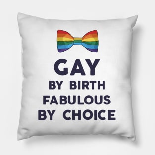 gay by birth, fabulous by choice Pillow