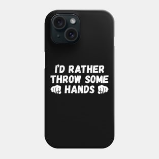 I'd rather throw some hands, fighting lover funny gift Phone Case