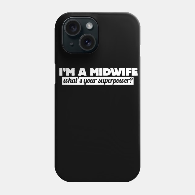 I'm a midwife what's your superpower Phone Case by bubbsnugg