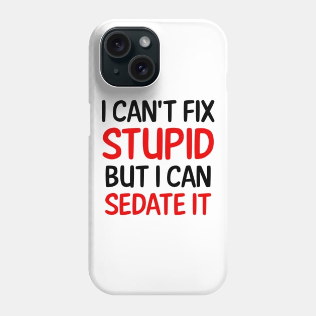 I Can't Fix Stupid But I Can Sedate It Phone Case by colorsplash