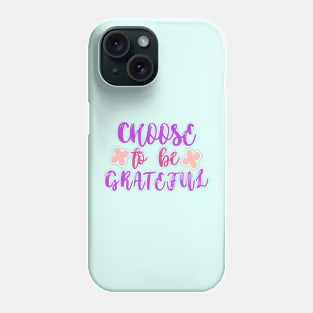 Choose to be grateful Phone Case