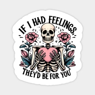 If i had feelings they's be for you Funny Skeleton Quote Hilarious Sayings Humor Gift Magnet