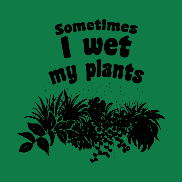 Sometimes I wet my plants by ctupa