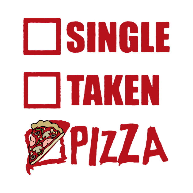 My Relationship Status Is Pizza Funny Single Taken by tirani16