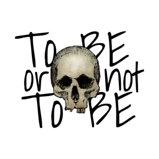 To Be or Not To Be T-Shirt