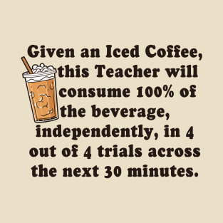 Given an Iced Coffee, Iced Coffee Teacher, Special Education Teacher Coffee Lover Caffeinated Teacher T-Shirt