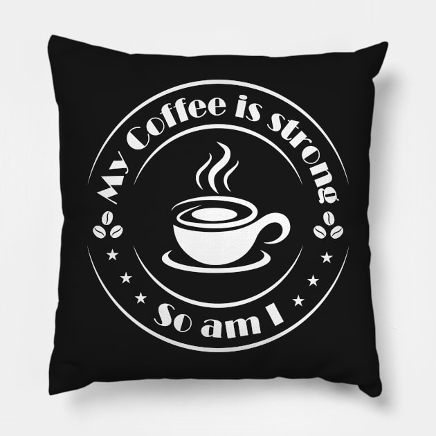 My Coffee is Strong and so Am I Pillow by Lemonflowerlove