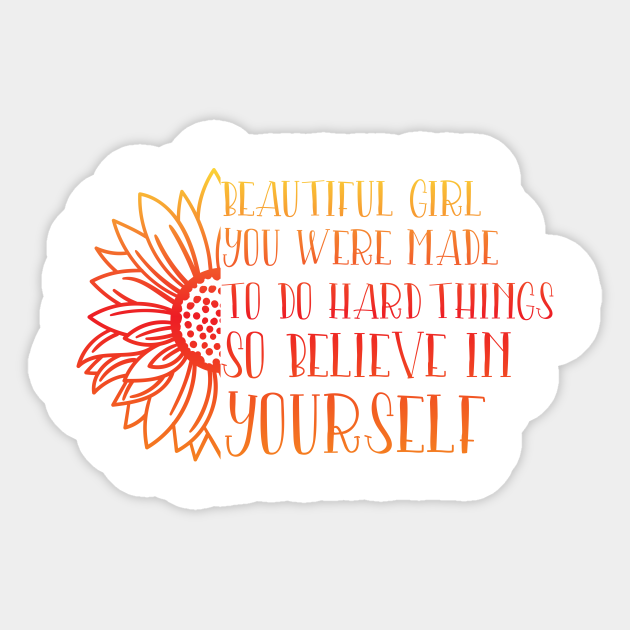 Beautiful Girl You Were Made O Do Hard Things Beautiful Girl You Can Do Amazing Thing Sticker Teepublic