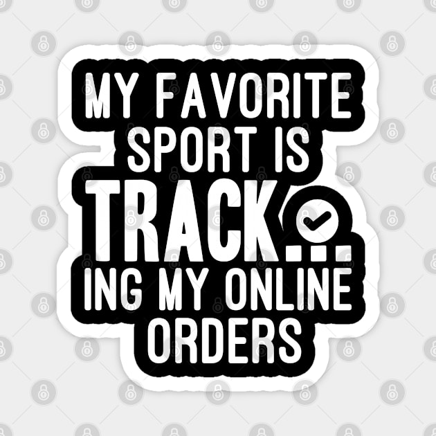 My Favorite Sport Is Tracking My Online Orders - Funny Sport Quote Magnet by NoBreathJustArt