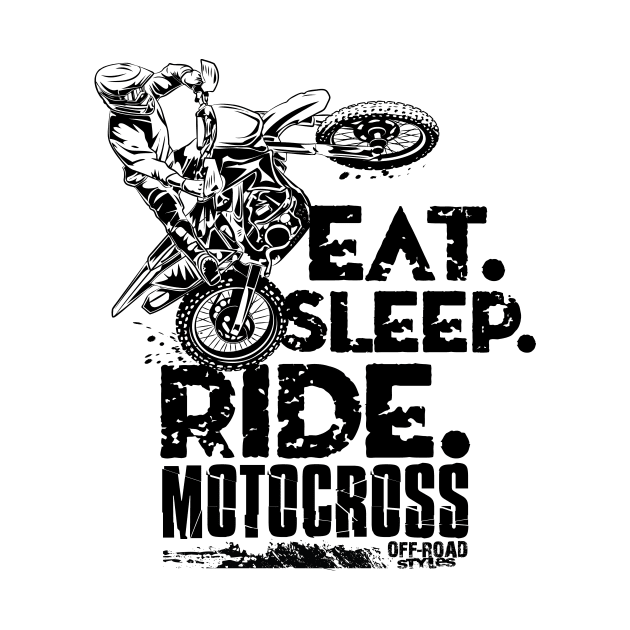 EAT SLEEP RIDE MOTOCROSS by OffRoadStyles