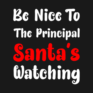 Be Nice To The Principal Santa's Watching Funny Christmas T-Shirt