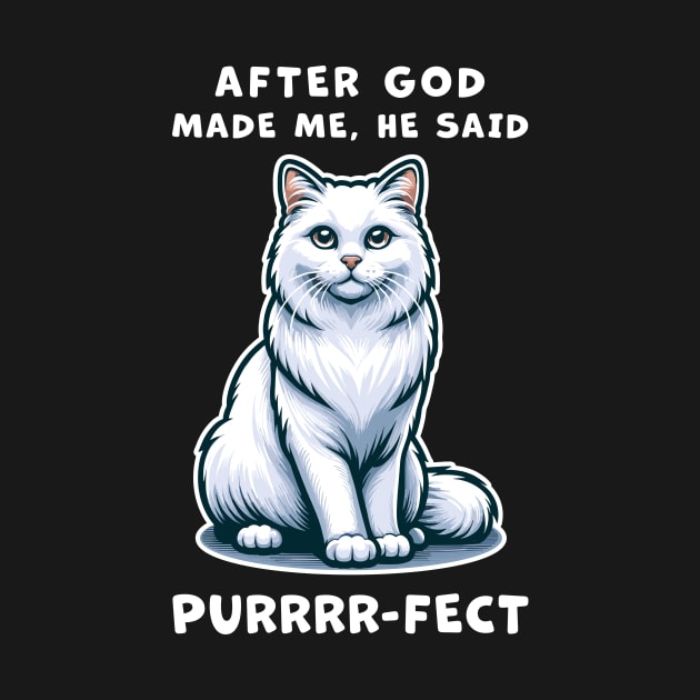 White Long Hair cat funny graphic t-shirt of cat saying "After God made me, he said Purrrr-fect." by Cat In Orbit ®