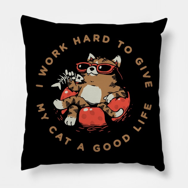 I Work Hard to Give my Cat a Good Life Pillow by vo_maria