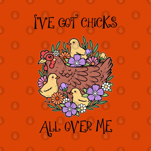 “Chicks Are All Over Me” Hen and Chicks by Tickle Shark Designs