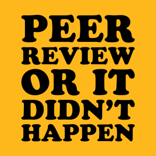 Peer Review Or It Didn't Happen - Funny T-Shirt