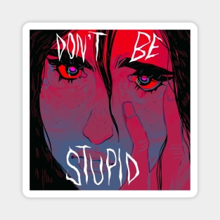 Don't be stupid! Magnet