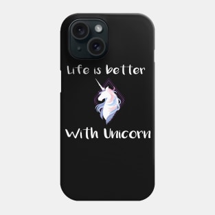 Life is better with a unicorn Phone Case