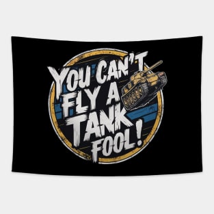 You can't fly a tank, fool! Tapestry