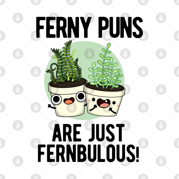 Ferny Puns Are Just Fernbulous Funny Plant Pun by punnybone